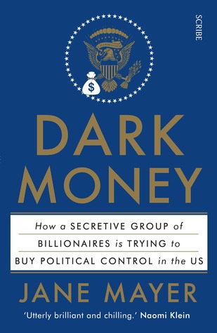Dark Money: How a Secretive Group of Billionaires is Trying to Buy Political Control in the US