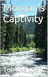 Morgan's Captivity: The story of Mogan O'Connor's captivity among the Cheyenne in the novel The Captured Girl