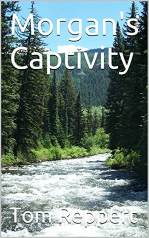 Morgan's Captivity: The story of Mogan O'Connor's captivity among the Cheyenne in the novel The Captured Girl (Kindle Edition)