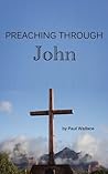 Preaching Through John (Preaching through the Bible)
