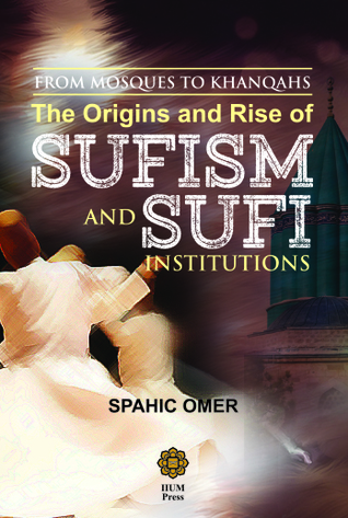 From Mosques to Khanqahs: The Origins and Rise of Sufism and Sufi Institutions