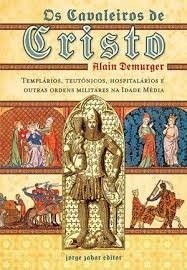 Os Cavaleiros de Cristo: Templários, Teutônicos, Hospitalários e outras ordens militares na Idade Média (Paperback)