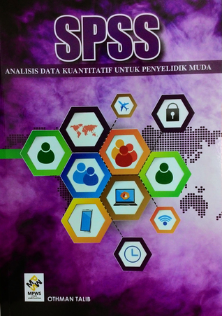 SPSS: Analisis Data Kuantitatif untuk Penyelidik Muda
