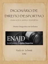 Dicionário de Direito Desportivo. Legislação e Justiça Desportiva. Direito Desportivo em verbetes.