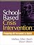 School-Based Crisis Intervention: Preparing All Personnel to Assist (The Guilford Practical Intervention in the Schools Series)