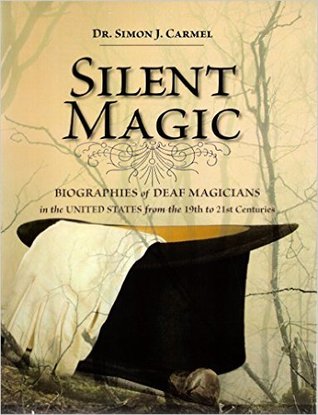 Silent Magic: Biographies of Deaf Magicians in the United States from the 19th to 21st Centuries (Paperback)