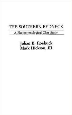 Southern Redneck: A Phenomenological Class Study (Praeger Special Studies)