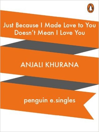 Just Because I Made Love to You Doesn't Mean I Love You (Kindle Edition)
