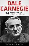 Dale Carnegie: 24 Powerful Lessons And Insights From Dale Carnegie (How To Win Friends And Influence People, How to Stop Worrying And Start Living, The Art of Public Speaking) Dale Carnegie: 24 Powerful Lessons And Insights From Dale Carnegie (How To Win Friends And Influence People, How to Stop Worrying And Start Living, The Art of Public Speaking)
