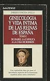 Ginecologia y vida intima de las reinas de España. Tomo I Ginecologia y vida intima de las reinas de España. Tomo I