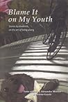 Blame It on My Youth: Stories by students on the art of being young