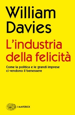 L'industria della felicità: Come la politica e le grandi imprese ci vendono il benessere