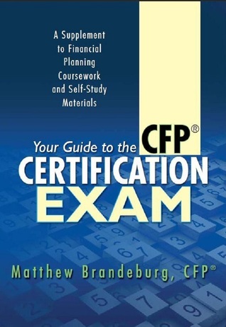 Your Guide to the CFP Certification Exam: A Supplement to Financial Planning Coursework and Self-Study Materials (2016 Edition)