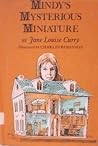 Mindy's Mysterious Miniature by Jane Louise Curry