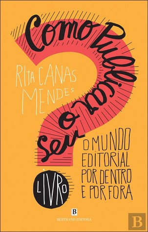 Como Publicar o Seu Livro - O mundo editorial por dentro e por fora