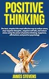 Positive thinking: The best, simplest the most effective way to reduce stress, stop negative thoughts, negative self-talk, and reduce stress using the power of positive thinking and happiness.
