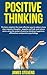 Positive thinking: The best, simplest the most effective way to reduce stress, stop negative thoughts, negative self-talk, and reduce stress using the power of positive thinking and happiness.