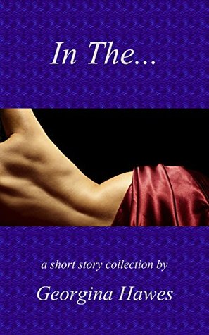 In The...: A Georgie H Adult Collection (Kindle Edition)