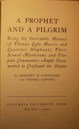 A prophet and a pilgrim;: Being the incredible history of Thomas Lake Harris and Laurence Oliphant; their sexual mysticisms and Utopian communities ... (Columbia studies in American culture)