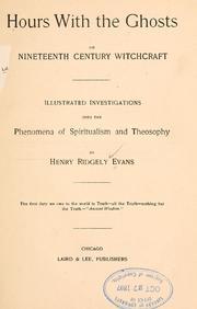 Hours with the ghosts, or, Nineteenth century witchcraft: Illustrated investigations into the phenomena of spiritualism and theosophy