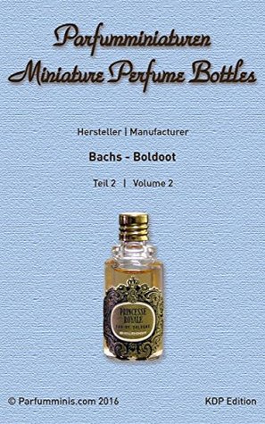 Parfumminiaturen - Miniature Perfume Bottles 2: Verzeichnis | Directory: Bachs - Boldoot (KDP Edition) (German Edition)