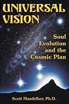 Universal Vision: Soul Evolution and the Cosmic Plan Universal Vision: Soul Evolution and the Cosmic Plan