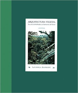 Arquitectura Vegetal: La Casa Deshabitada Y El Fantasma Del Deseo