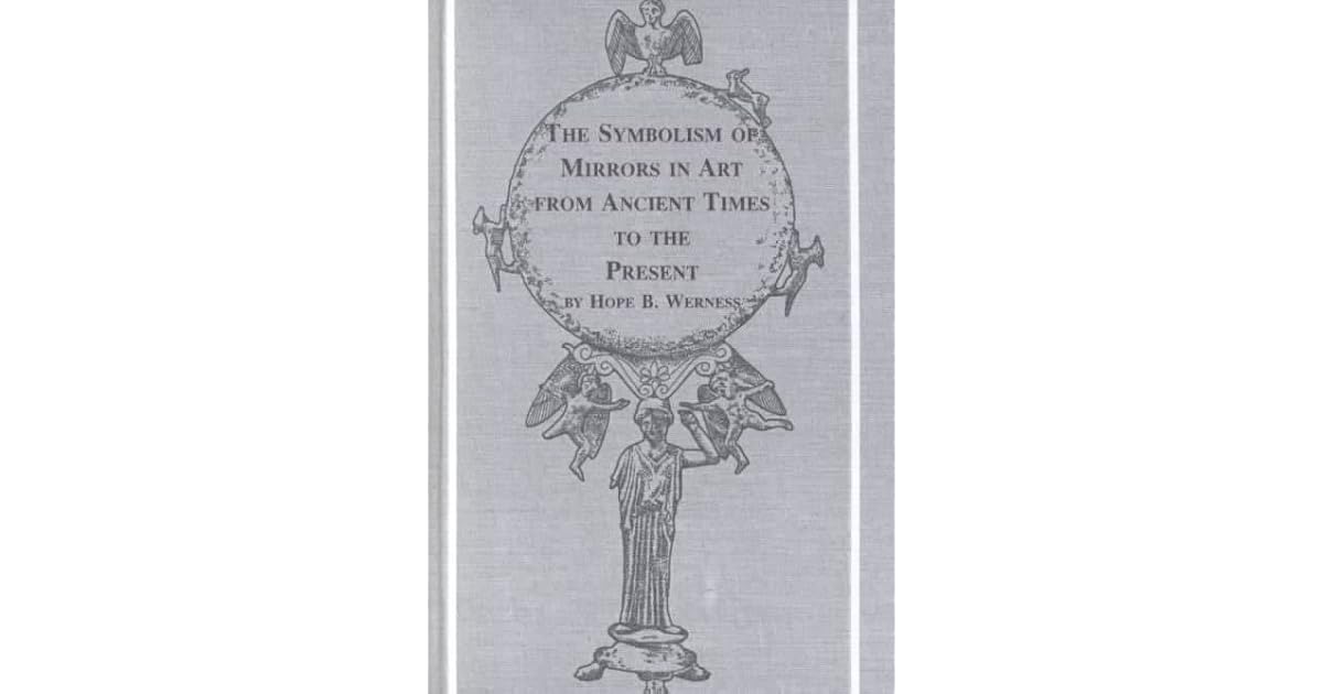The Symbolism of Mirrors in Art from Ancient Times to the Present by
