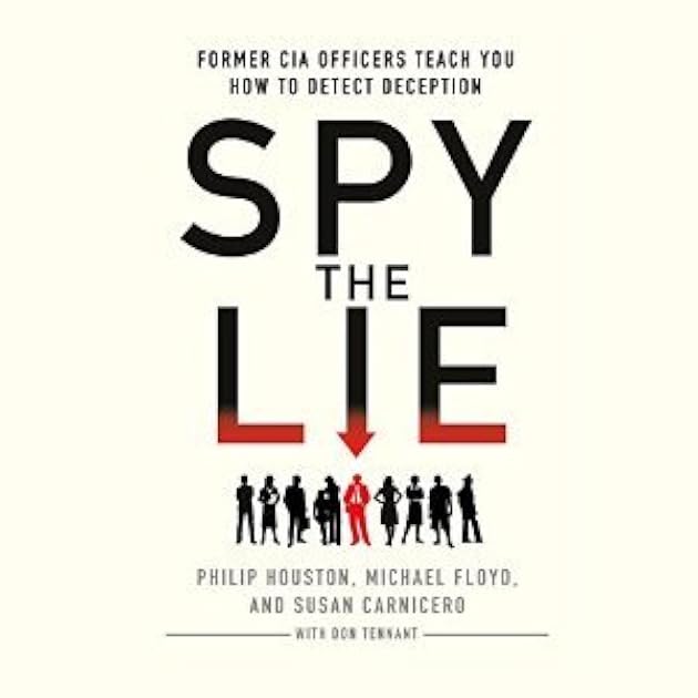 Spy the Lie: Three Former CIA Officers Reveal Their Secrets to Uncloaking Deception