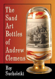The Sand Art Bottles of Andrew Clemens (Paperback)