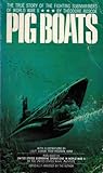 Pig Boats: The True Story Of The Fighting Submariners Of World War II