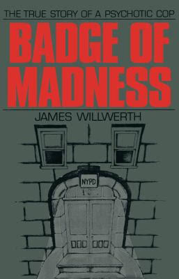 Badge of Madness: The True Story of a Psychotic Cop (Hardcover)