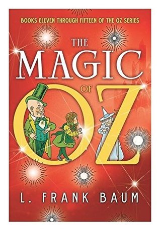 The Magic of Oz: Books Eleven Through Fifteen of the Oz Series