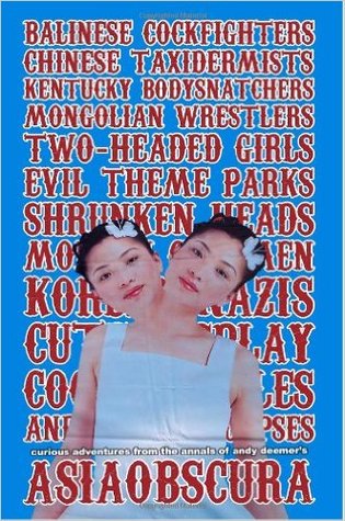 AsiaObscura: Balinese Cockfighters, Chinese Taxidermists, Kentucky Bodysnatchers, Mongolian Wrestlers, Two-Headed Girls, Evil Theme Parks... (Paperback)