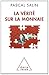 La vérité sur la monnaie by Pascal Salin