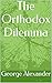 The Orthodox Dilemma Third ...