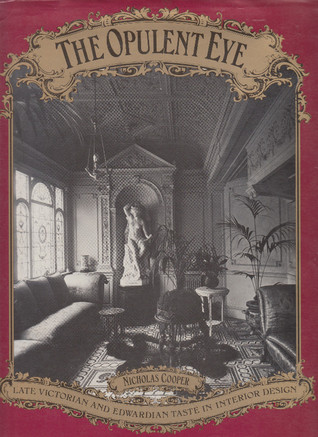 The Opulent Eye: Late Victorian and Edwardian Taste in Interior Design (Hardcover)