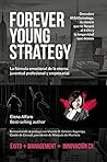 Forever Young Strategy: La fórmula emocional de la eterna juventud profesional y empresarial (Spanish Edition)