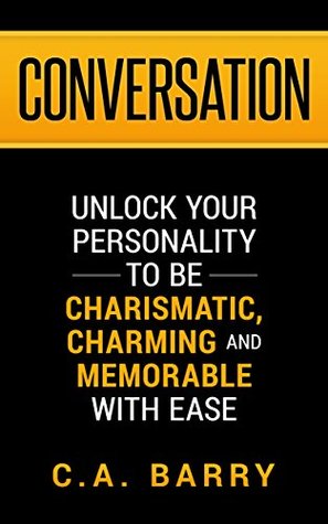 Conversation: Unlock your personality to be charismatic, charming and memorable with ease (Kindle Edition)