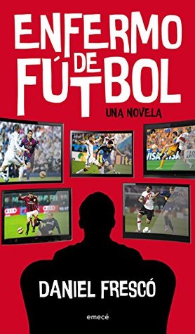 Enfermo de fútbol (Spanish Edition)