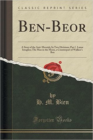 Ben-Beor. A story of the Anti-Messiah in two divisions Part 1. Lunar Intaglios.The man in the moon. Part 2. Historical Phantasmagoria. The wandering gentile (Paperback)