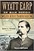 Wyatt Earp in San Diego: Life After Tombstone