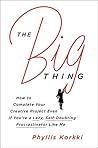 Book cover for The Big Thing: How to Complete Your Creative Project Even if You're a Lazy, Self-Doubting Procrastinator Like Me
