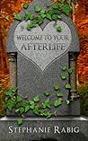 Welcome to Your Afterlife by Stephanie Rabig