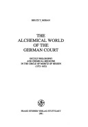 The alchemical world of the German court: Occult philosophy and chemical medicine in the circle of Moritz of Hessen, 1572-1632 (Sudhoffs Archiv)