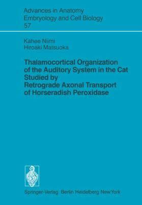 Thalamocortical organization of the auditory system in the cat studied by retrograde axonal transport of horseradish peroxidase (Advances in anatomy, embryology, and cell biology)