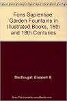 Fons Sapientiae: Garden Fountains in Illustrated Books, 16th and 18th Centuries
