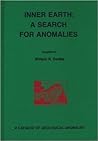 Inner Earth: A Search for Anomalies : A Catalog of Geological Anomalies Inner Earth: A Search for Anomalies : A Catalog of Geological Anomalies