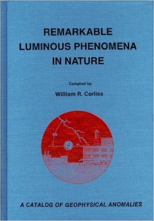 Remarkable Luminous Phenomena in Nature: A Catalog of Geophysical Anomalies (Hardcover)
