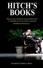 Hitch's Books: What he read, what he loved, and what he sent "windmilling across the room in a spasm of boredom and annoyance"